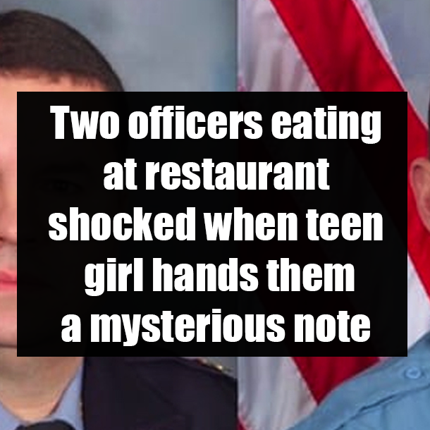Two officers eating at restaurant shocked when teen girl hands them a mysterious note