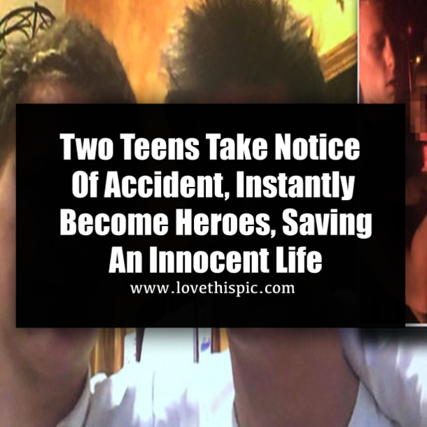 Two Teens Take Notice Of Accident, Instantly Become Heroes, Saving An Innocent Life