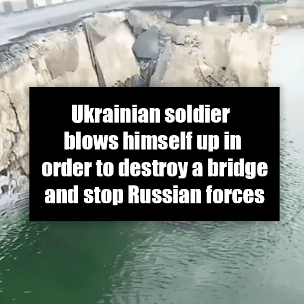 Ukrainian soldier blows himself up in order to destroy a bridge and stop Russian forces