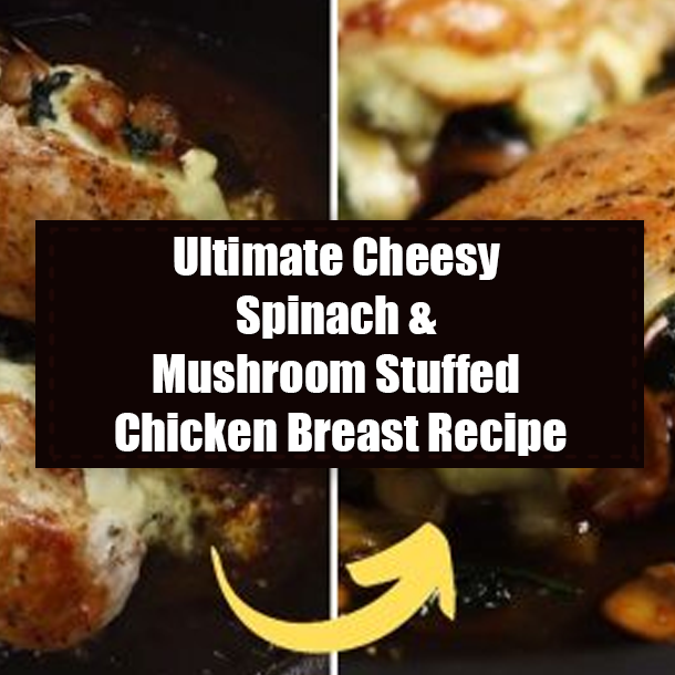 Ultimate Cheesy Spinach & Mushroom Stuffed Chicken Breast Recipe