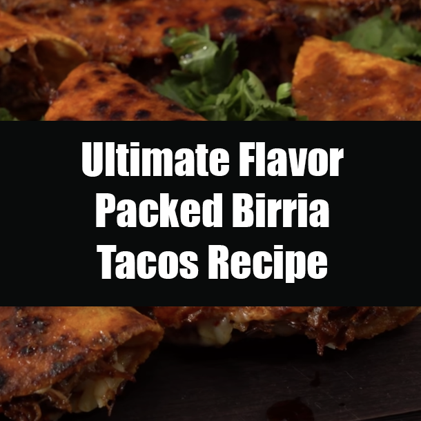 Ultimate Flavor Packed Birria Tacos Recipe