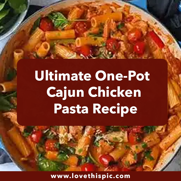 Ultimate One-Pot Cajun Chicken Pasta Recipe