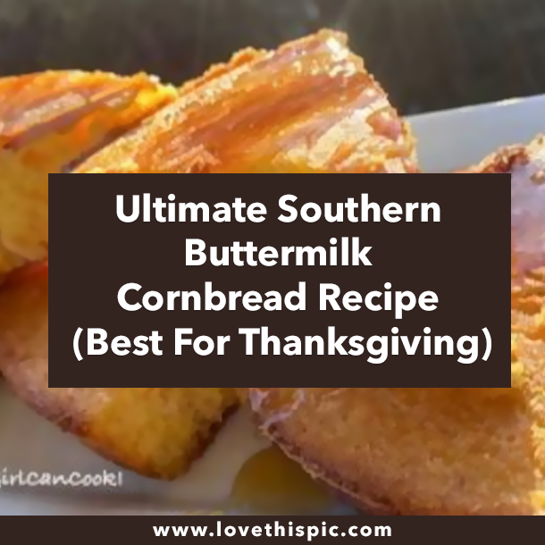 Ultimate Southern Buttermilk Cornbread Recipe (Best For Thanksgiving)
