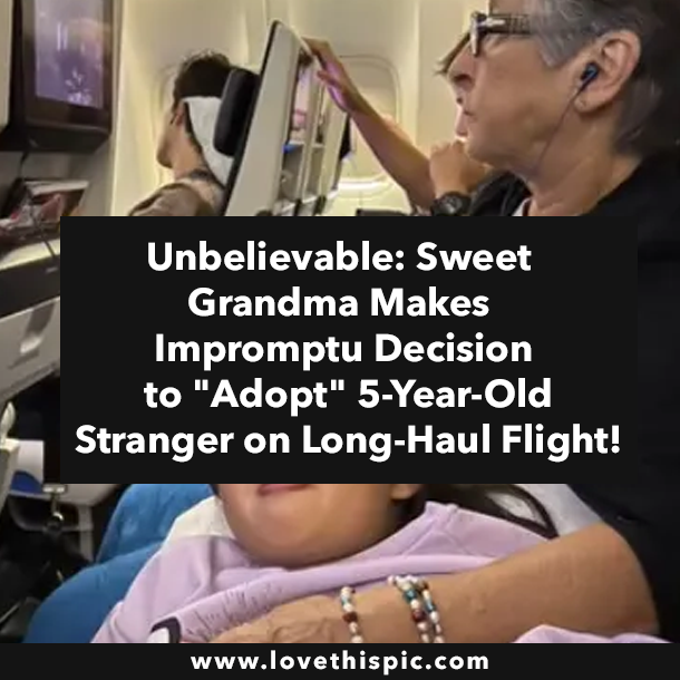 Unbelievable: Sweet Grandma Makes Impromptu Decision to "Adopt" 5-Year-Old Stranger on Long-Haul Flight!