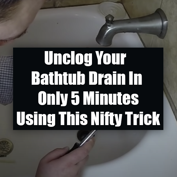Unclog Your Bathtub Drain In Only 5 Minutes Using This Nifty Trick