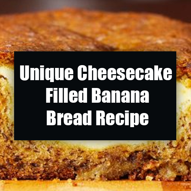 Unique Cheesecake Filled Banana Bread Recipe