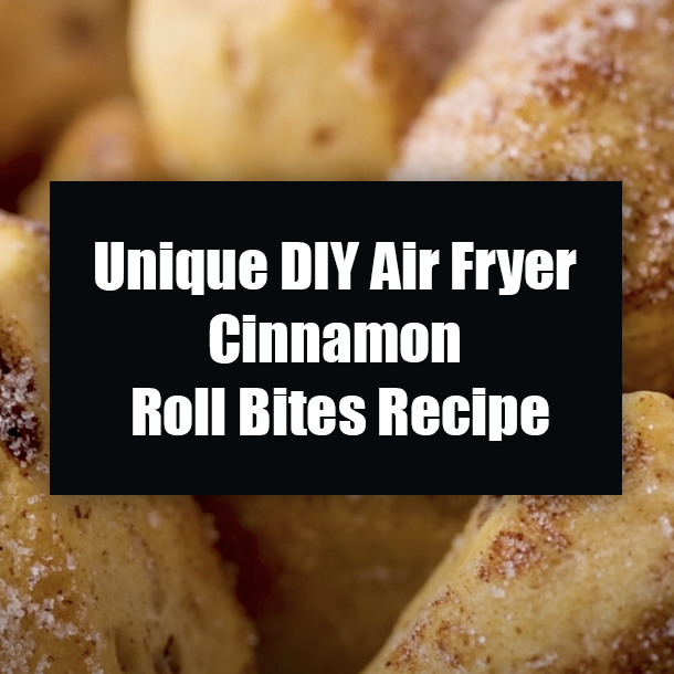 Unique DIY Air Fryer Cinnamon Roll Bites Recipe