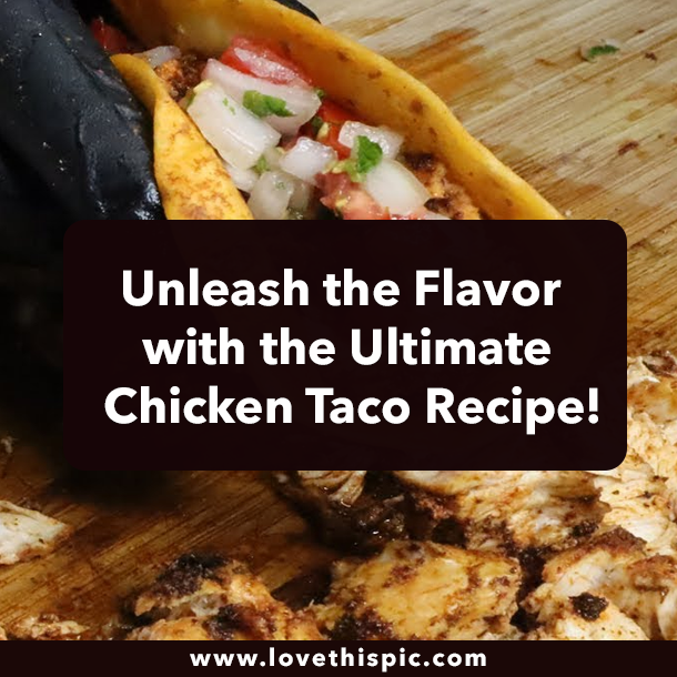 Unleash the Flavor with the Ultimate Chicken Taco Recipe!