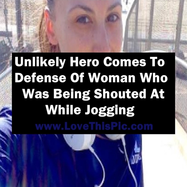 Unlikely Hero Comes To Defense Of Woman Who Was Being Shouted At While Jogging