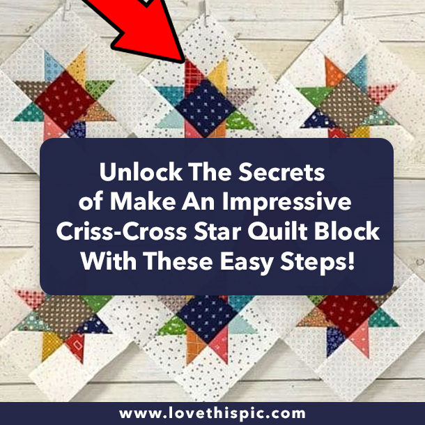 Unlock The Secrets of Make An Impressive Criss-Cross Star Quilt Block With These Easy Steps!