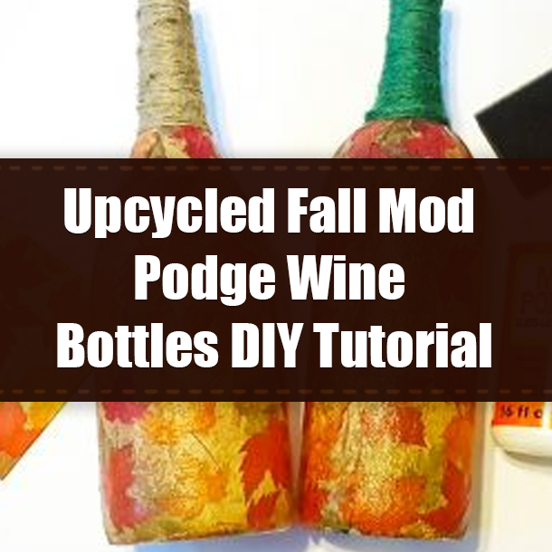 Upcycled Fall Mod Podge Wine Bottles DIY Tutorial