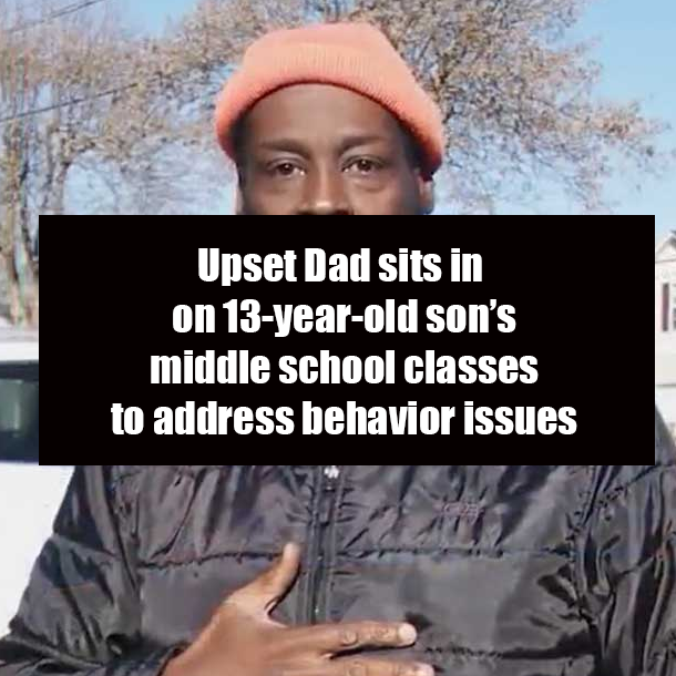Upset Dad sits in on 13-year-old son’s middle school classes to address behavior issues