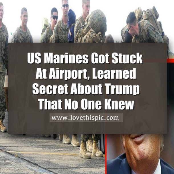 US Marines Got Stuck At Airport, Learned Secret About Trump That No One Knew