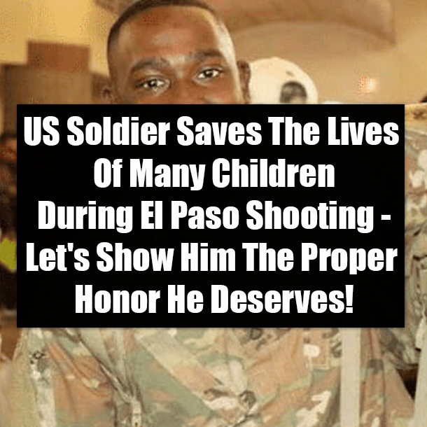 US Soldier Saves The Lives Of Many Children During El Paso Shooting - Let's Show Him The Proper Honor He Deserves!