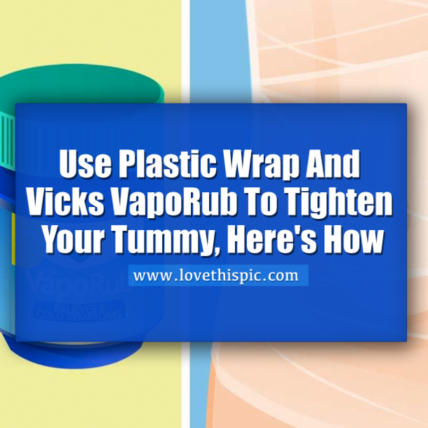 Use Plastic Wrap And Vicks VapoRub To Tighten Your Tummy, Here's How