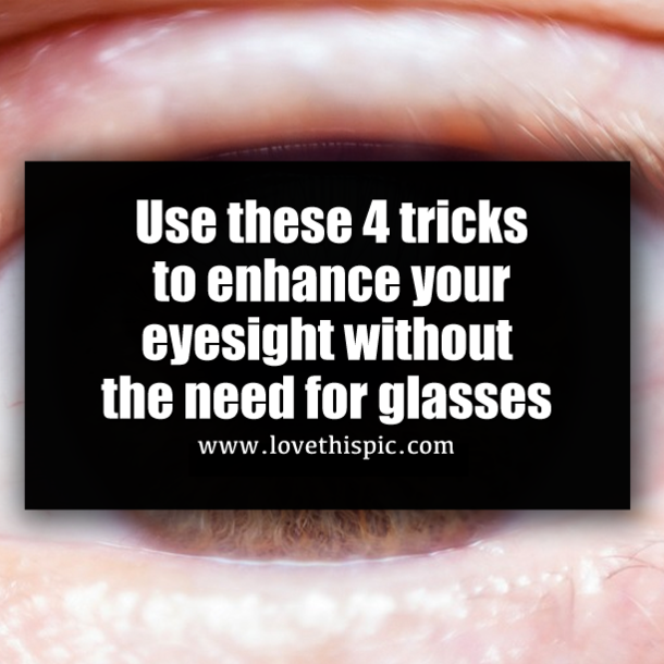 Use these 4 tricks to enhance your eyesight without the need for glasses