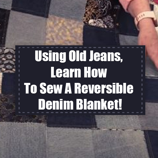 Using Old Jeans, Learn How To Sew A Reversible Denim Blanket!