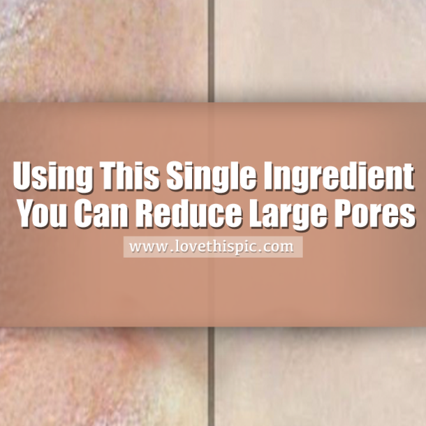 Using This Single Ingredient You Can Reduce Large Pores
