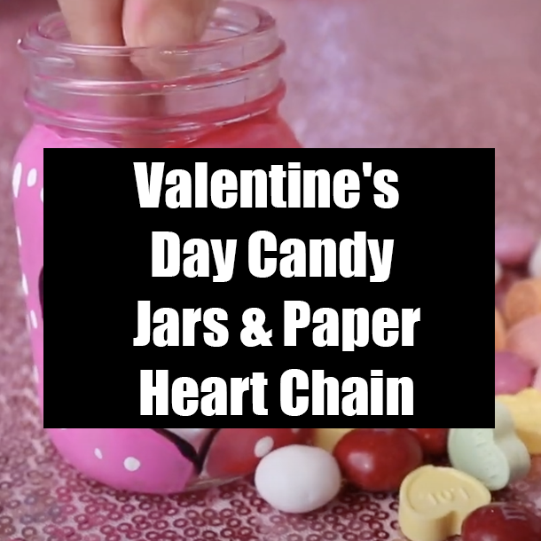 Valentine's Day Candy Jars & Paper Heart Chain