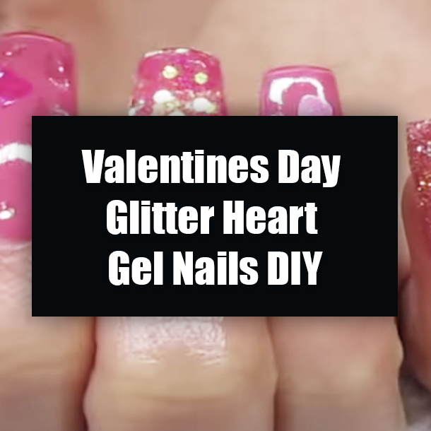 Valentines Day Glitter Heart Gel Nails DIY