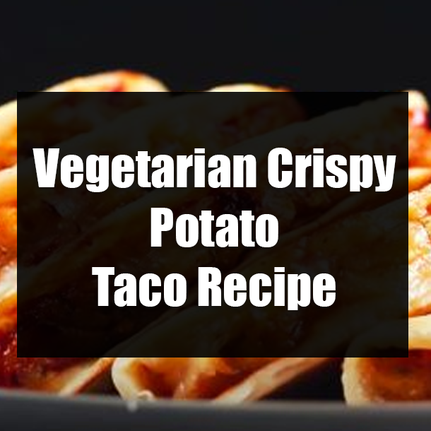 Vegetarian Crispy Potato Taco Recipe