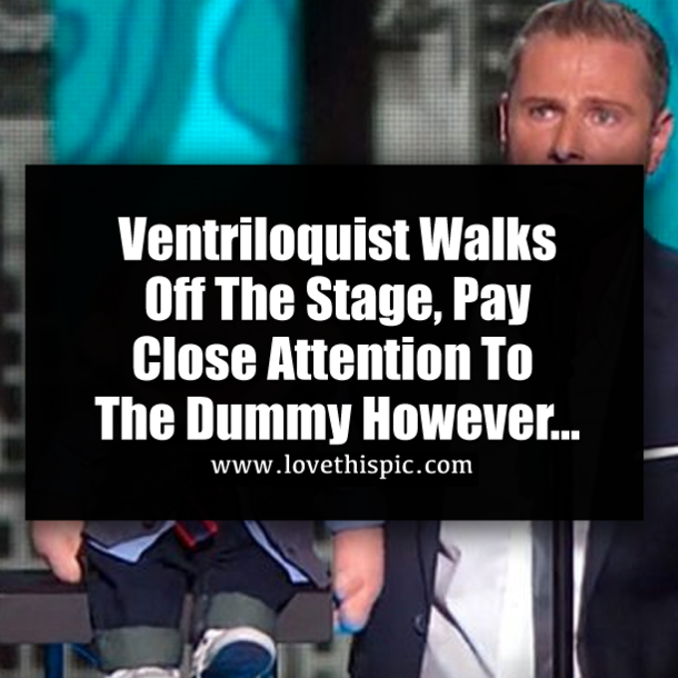 Ventriloquist Walks Off The Stage, Pay Close Attention To The Dummy However...