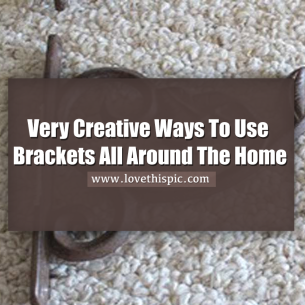 Very Creative Ways To Use Brackets All Around The Home
