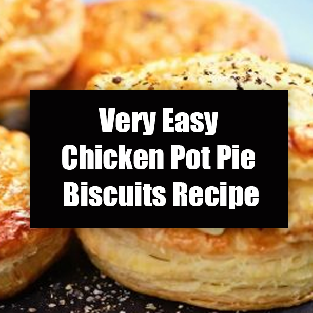 Very Easy Chicken Pot Pie Biscuits Recipe