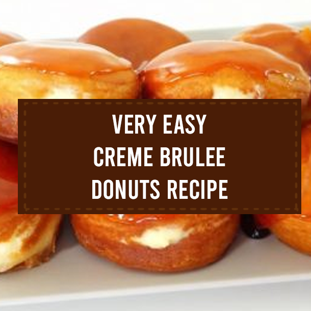 Very Easy Creme Brulee Donuts Recipe