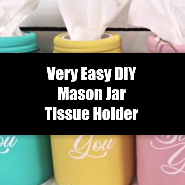 Very Easy DIY Mason Jar Tissue Holder