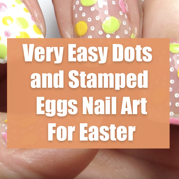 Very Easy Dots and Stamped Eggs Nail Art For Easter
