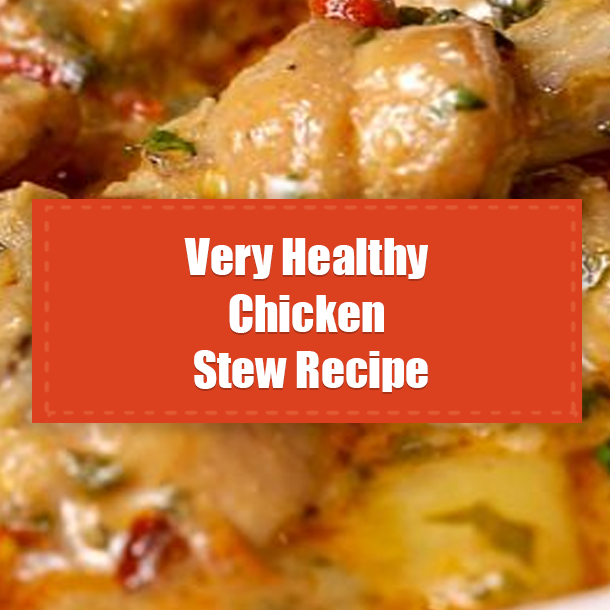 Very Healthy Chicken Stew Recipe