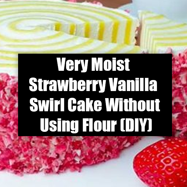 Very Moist Strawberry Vanilla Swirl Cake Without Using Flour (DIY)