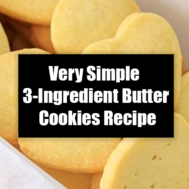 Very Simple 3-Ingredient Butter Cookies Recipe