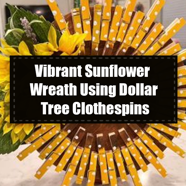 Vibrant Sunflower Wreath Using Dollar Tree Clothespins