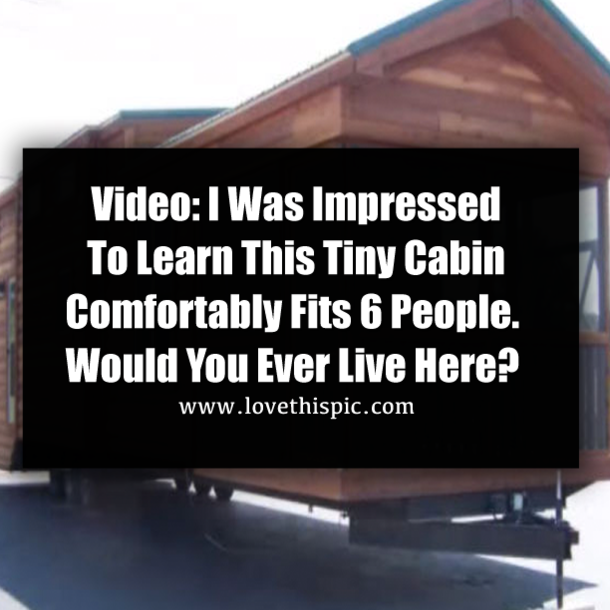 Video: I Was Impressed to Learn This Tiny Cabin Comfortably Fits 6 People. Would You Ever Live Here?