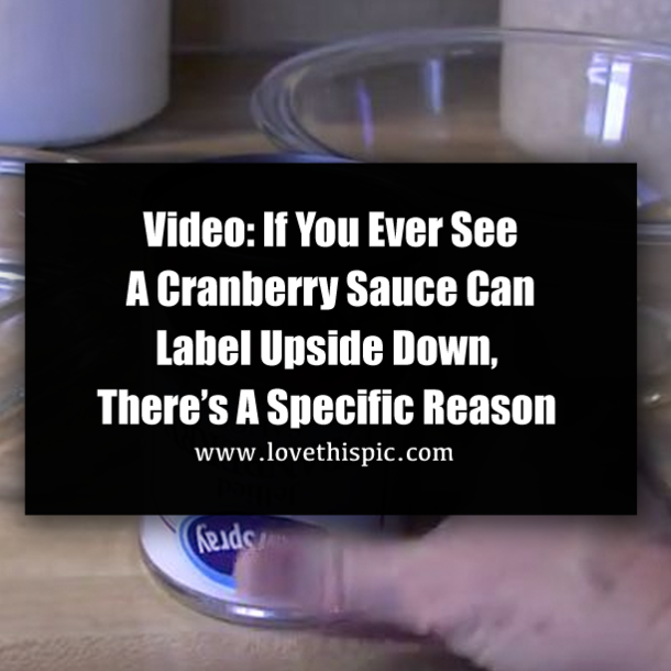 Video: If You Ever See A Cranberry Sauce Can Label Upside Down, There’s A Specific Reason