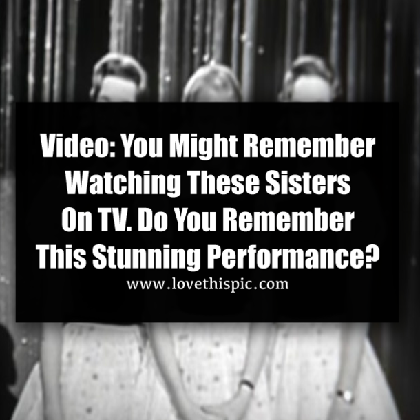 Video: You Might Remember Watching These Sisters On TV. Do You Remember This Stunning Performance?