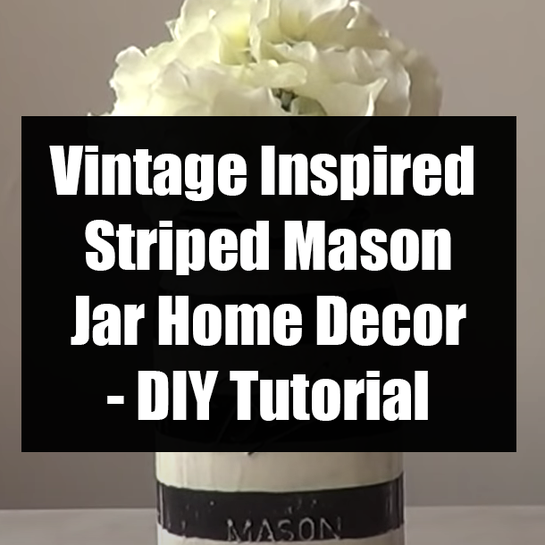 Vintage Inspired Striped Mason Jar Home Decor - DIY Tutorial