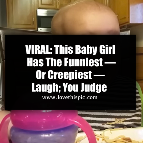 VIRAL: This Baby Girl Has The Funniest — Or Creepiest — Laugh; You Judge