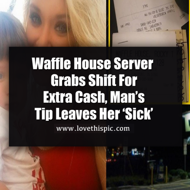 Waffle House Server Grabs Shift For Extra Cash, Man’s Tip Leaves Her ‘Sick’