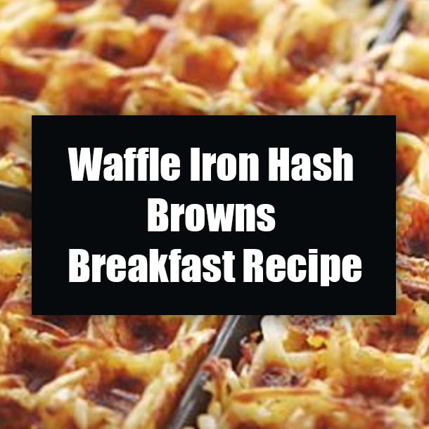 Waffle Iron Hash Browns Breakfast Recipe