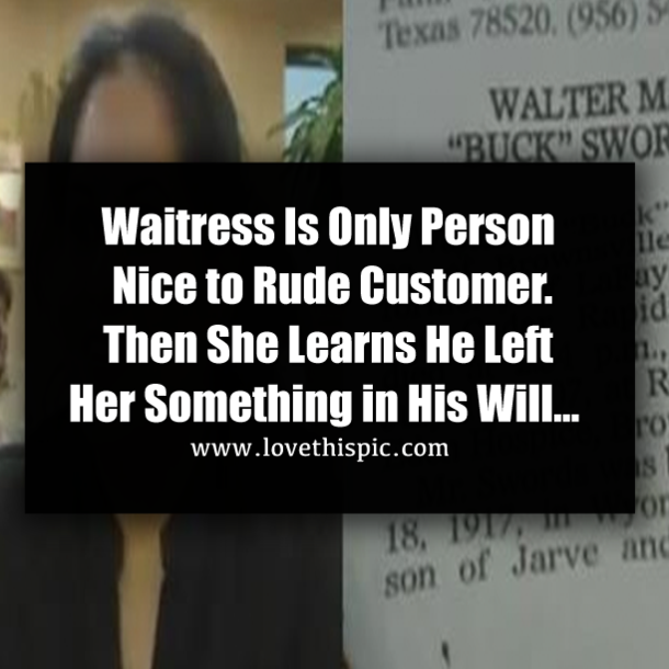 Waitress Is Only Person Nice to Rude Customer. Then She Learns He Left Her Something in His Will…