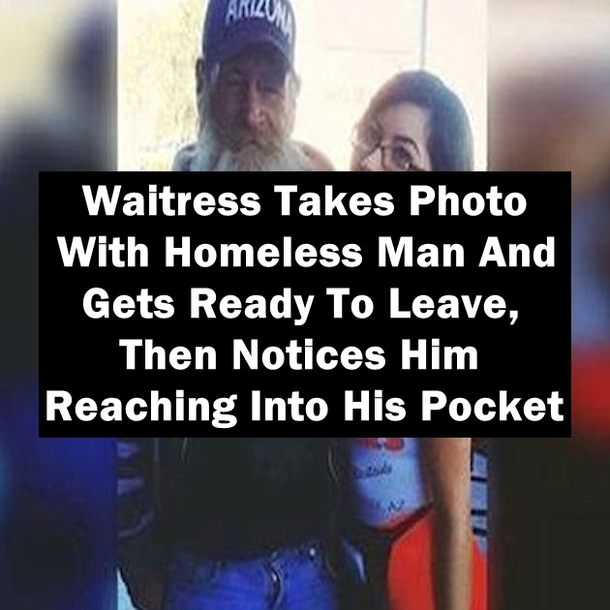 Waitress Takes Photo With Homeless Man And Gets Ready To Leave, Then Notices Him Reaching Into His Pocket