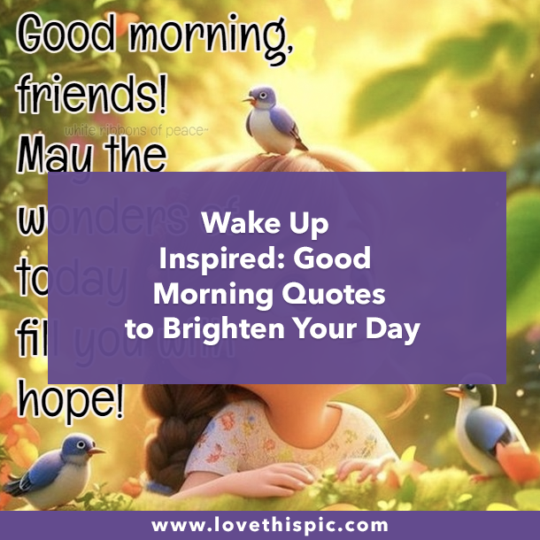 Wake Up Inspired: Good Morning Quotes to Brighten Your Day