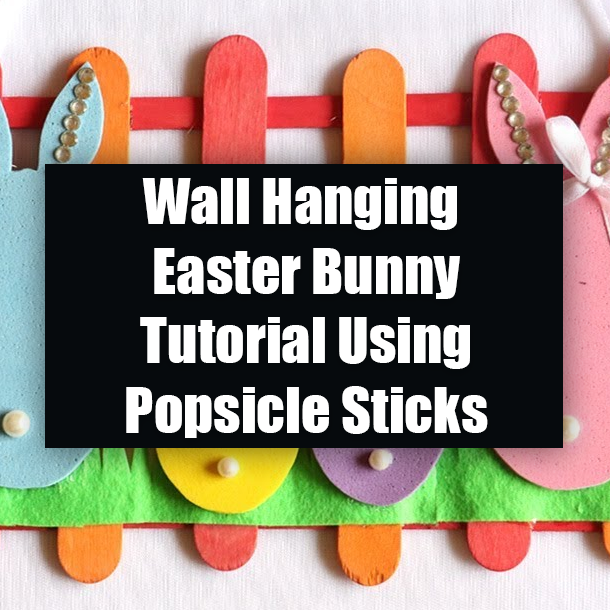Wall Hanging Easter Bunny Tutorial Using Popsicle Sticks