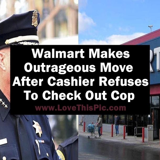 Walmart Makes Outrageous Move After Cashier Refuses to Check Out Cop