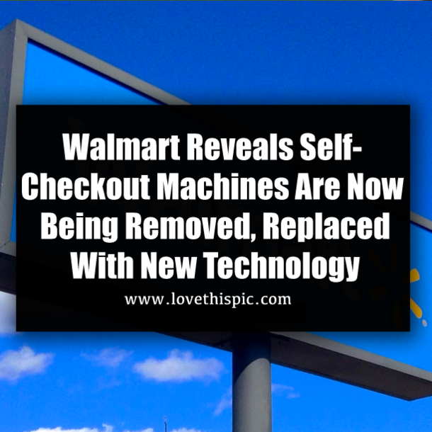 Walmart Reveals Self-Checkout Machines Are Now Being Removed, Replaced With New Technology