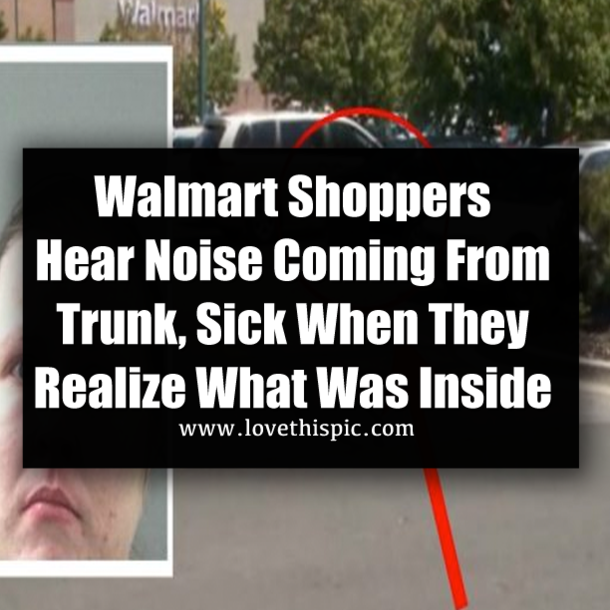 Walmart Shoppers Hear Noise Coming From Trunk, Sick When They Realize What Was Inside