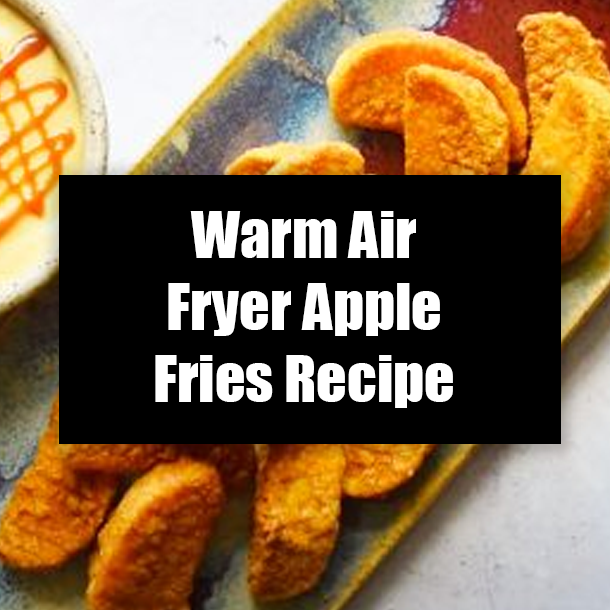 Warm Air Fryer Apple Fries Recipe